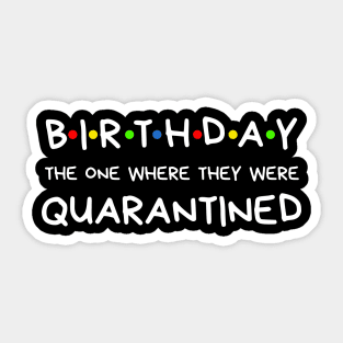 Birthday The One Where They Were Quarantined Sticker